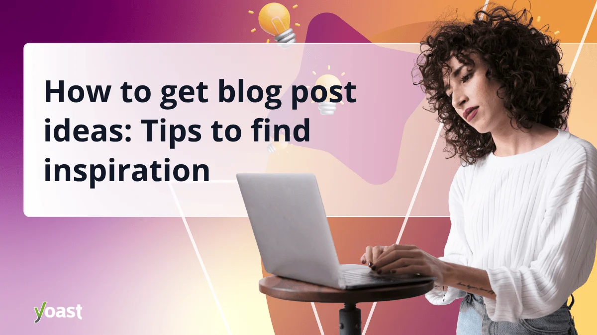 How to get blog post ideas: Tips to find inspiration