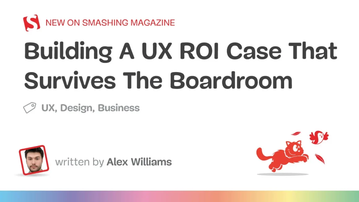 Beyond the Wireframe: Building an Irrefutable Business Case for UX Investment