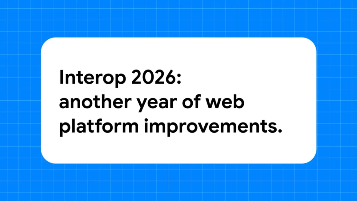 Interop 2026 Officially Announced: Major Browser Engines Unite to Solve Top Web Developer Pain Points