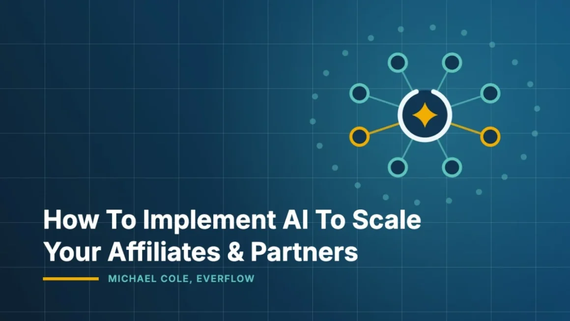The AI Paradigm Shift: Scaling Affiliate and Partner Ecosystems in the Modern Era