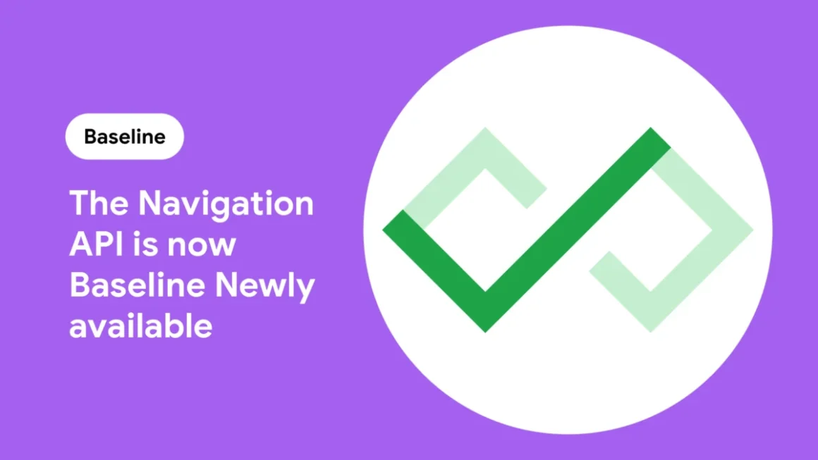 The Death of the Hacky Router: Navigation API Reaches "Baseline Newly Available," Transforming Single-Page Applications